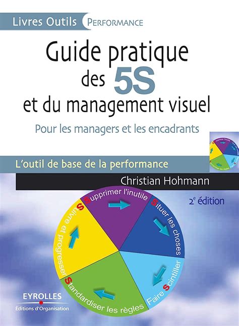Guide pratique des 5S et du management visuel: Pour les managers et les encadrants. L'ouitl de base de la performance